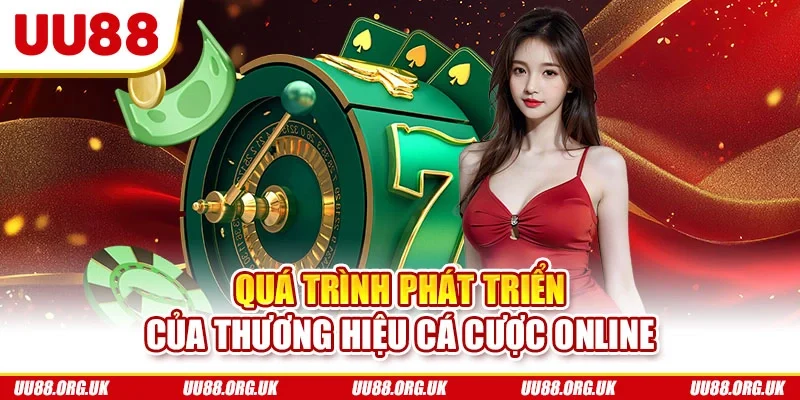 Quá trình phát triển của thương hiệu cá cược online